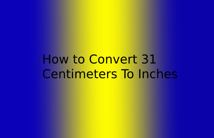 How To Convert 31 Centimeters To Inches 2022 1 