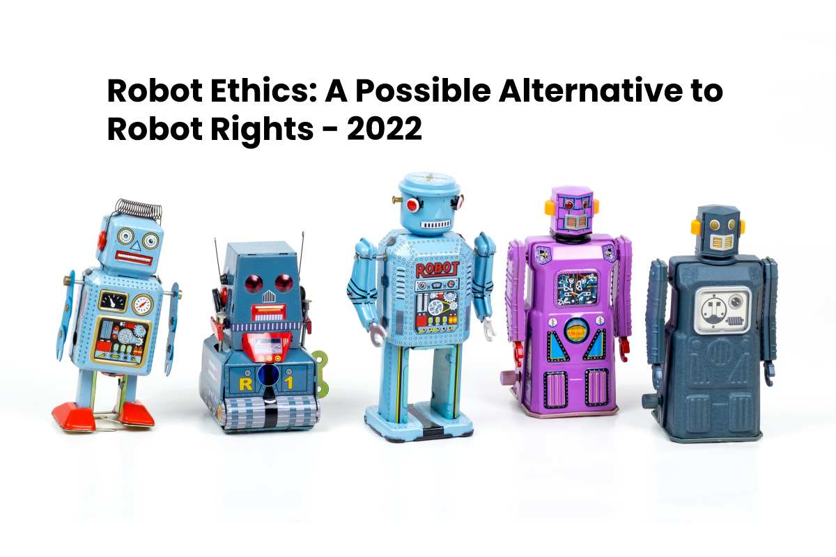 Robot Ethics A Possible Alternative To Robot Rights 2022